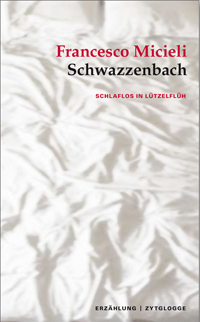 Francesco Micieli: «Schwazzenbach. Schlaflos in Lützelflüh»